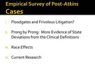 Empirical Survey of Post-Atkins Cases<br />Floodgates and Frivolous Litigation?<br />Prong by Prong:  More Evidence of Sta...