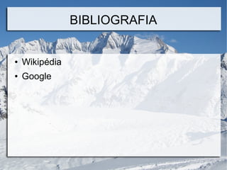 BIBLIOGRAFIA
● Wikipédia
● Google
 