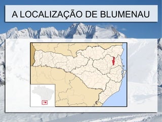 A LOCALIZAÇÃO DE BLUMENAU
 