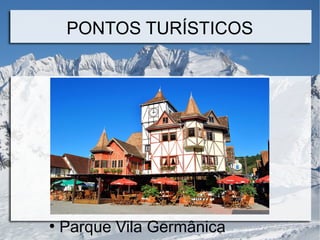 PONTOS TURÍSTICOS
●
Parque Vila Germânica
 