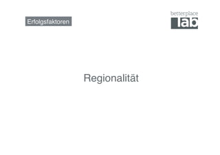 Erfolgsfaktoren!




                   Regionalität!
 