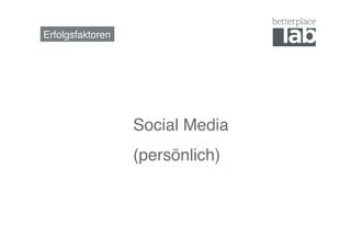 Erfolgsfaktoren!




                   Social Media
                   (persönlich)!
 