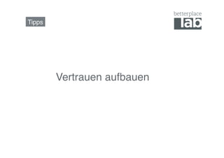 Tipps!




         Vertrauen aufbauen!
 