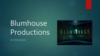 Blumhouse 
Productions 
BY ATIYA BOKSH 
 