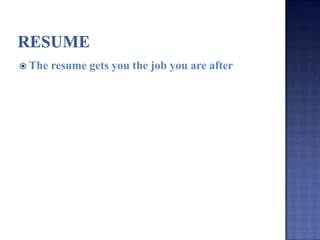  The   resume gets you the job you are after
 