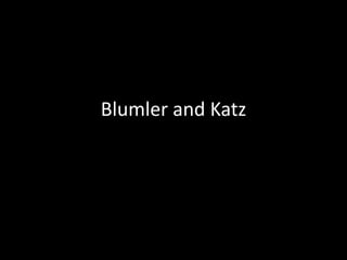 Blumler and Katz
 
