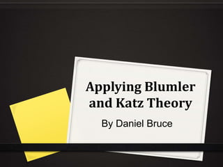 Applying Blumler 
and Katz Theory 
By Daniel Bruce 
 
