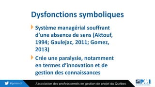 Dysfonctions symboliques
Système managérial souffrant
d’une absence de sens (Aktouf,
1994; Gaulejac, 2011; Gomez,
2013)
Cr...