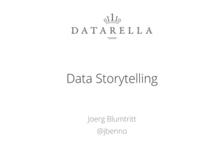 Data Storytelling
Joerg Blumtritt
@jbenno
1
 