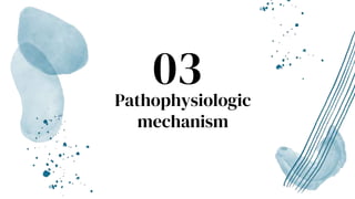 Pathophysiologic
mechanism
03
 