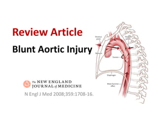 Review Article Blunt Aortic Injury N Engl J Med 2008;359:1708-16. 