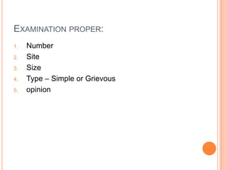 Examination proper:Number SiteSizeType – Simple or Grievousopinion