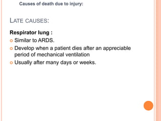 Late causes: Infection : Purulent infection form gram positive cocci, gram negative bacilli, anaerobes like Clostridium Perfringens. tetanus and Anthrax are more dangerous. Medicolegal issue:  failure to give or delay in giving antibiotics which have both civil and criminal consequences. Causes of death due to injury: 