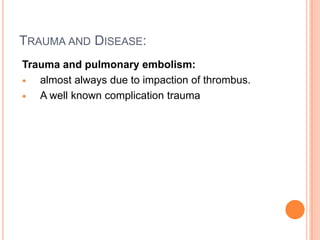 Trauma and Disease:This assumes importance mainly for two reasons: 1. CompensationUnder the Workman's Compensation Act, provision is made for disabilities suffered as a result of occupationally acquired diseases or industrial accidents while at work. Trauma and Disease:2. Insurance :A person who has insured himself for accident only.