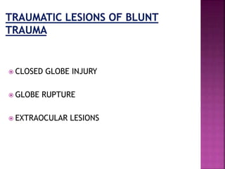  CLOSED GLOBE INJURY
 GLOBE RUPTURE
 EXTRAOCULAR LESIONS
 