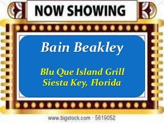 Bain Beakley
Blu Que Island Grill
Siesta Key, Florida

 