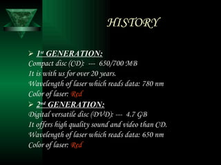HISTORY <ul><li>1 st  GENERATION: </li></ul><ul><li>Compact disc (CD):  ---  650/700 MB </li></ul><ul><li>It is with us fo...