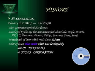 HISTORY <ul><li>3 rd   GENERATION : </li></ul><ul><li>Blu-ray disc (BD): ---  25/50 GB </li></ul><ul><li>-Next generation ...