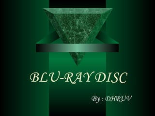 BLU-RAY DISC By  :  DHRUV 