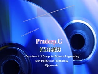 A Seminar Report on Blu Ray Disk Presented by Pradeep.G 07X41A0533 Department of Computer Science Engineering SRK Institute of Technology Vijayawada 