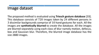 Result Analysis
The average accuracies achieved through MLP and CNN models are 93.0 and 97.0
respectively. The synthesis database is also tested with Curvelet transform based energy
features and a feed forward neural network based classification model (Tiwari et al., 2014).
The average accuracy using this model is 95.7.
 