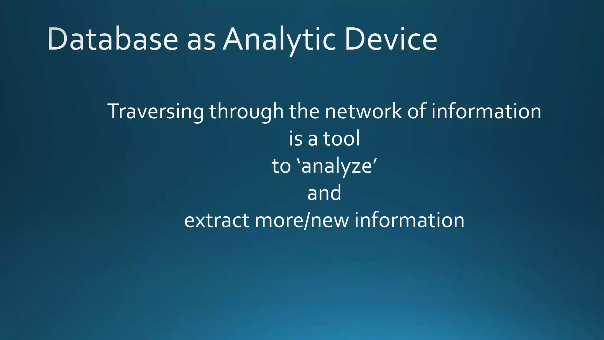 Traversing through the network of information
is a tool
to ‘analyze’
and
extract more/new information
 
