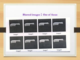 Blurred images : Out of focus
 
