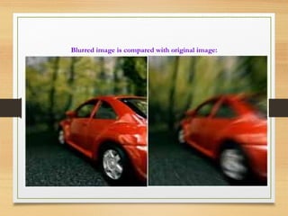 Blurred image is compared with original image:
 