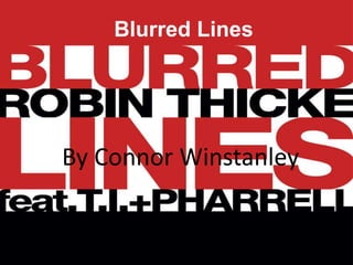 Blurred Lines 
By Connor Winstanley 
 