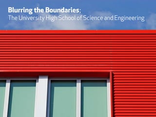 Blurring the Boundaries;
The University High School of Science and Engineering




                  Blurring the Boundaries
 