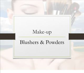 Make-up
Blushers & Powders
 