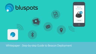 Whitepaper : Step-­‐by-­‐step Guide to Beacon Deployment 
 
