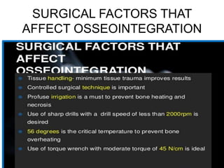 SURGICAL FACTORS THAT
AFFECT OSSEOINTEGRATION
 
