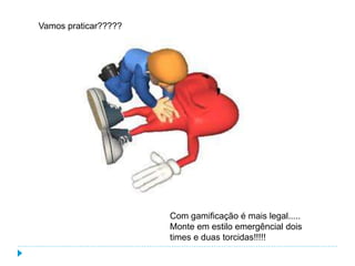 Vamos praticar?????
Com gamificação é mais legal.....
Monte em estilo emergêncial dois
times e duas torcidas!!!!!
 
