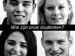 Wie zijn onze studenten?
 