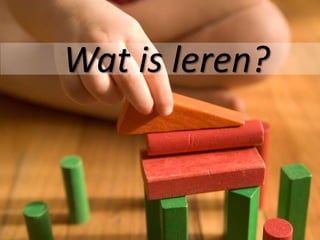 Wat is leren?
 