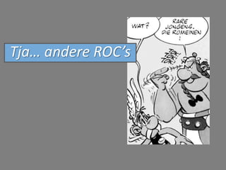 Tja… andere ROC’s
 