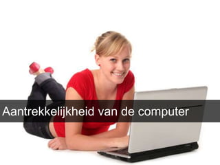 Aantrekkelijkheid van de computer
 