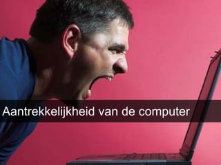Aantrekkelijkheid van de computer
 