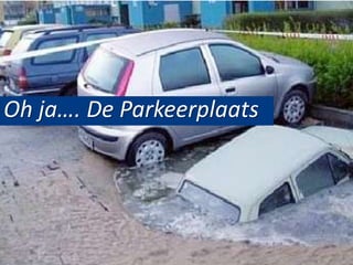 Oh ja…. De Parkeerplaats
 