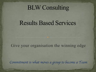 Give your organisation the winning edge


Commitment is what moves a group to become a Team
 