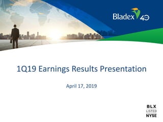 1Q19 Earnings Results Presentation
April 17, 2019
 