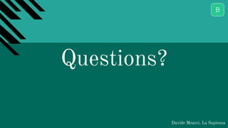 Questions?
Davide Meacci, La Sapienza
 