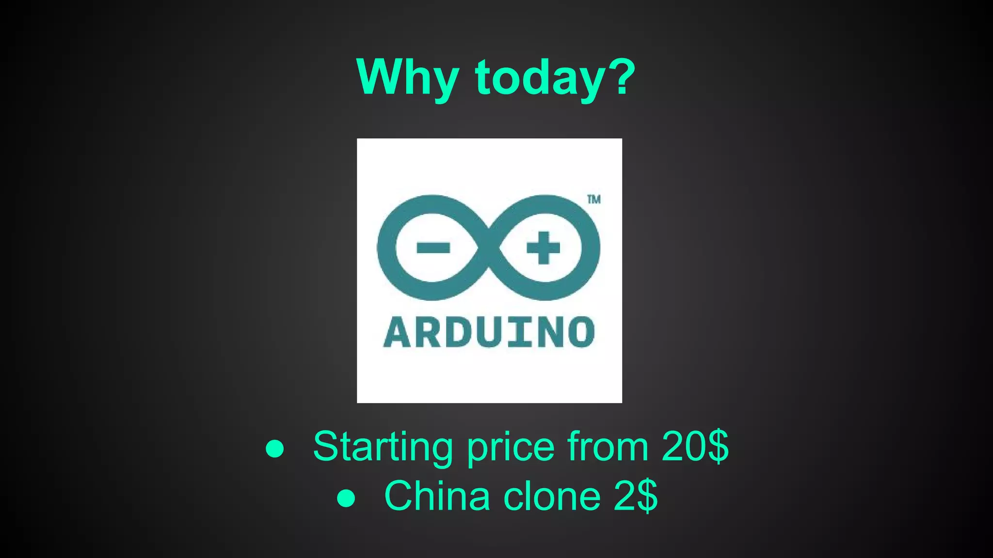 Why today?
● Starting price from 20$
● China clone 2$
 