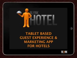 TABLET BASED
GUEST EXPERIENCE &
  MARKETING APP
   FOR HOTELS
 