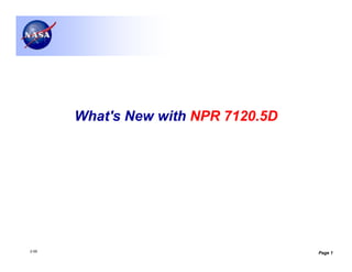 What's New with NPR 7120.5D




2-09                                 Page 1
 