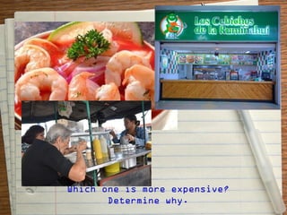Which one is more expensive?
       Determine why.
 