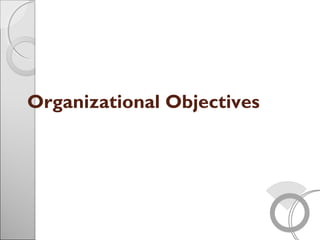 Organizational Objectives
 