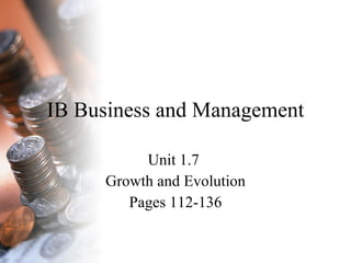 IB Business and Management Unit 1.7  Growth and Evolution Pages 112-136 