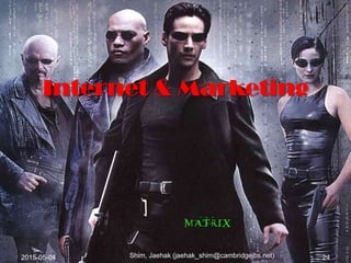 2015-05-04 24Shim, Jaehak (jaehak_shim@cambridgejbs.net)
Internet & Marketing
 